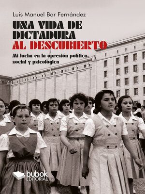 cover image of Una vida de dictadura al descubierto